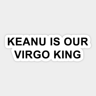 Keanu is Our Virgo King Sticker